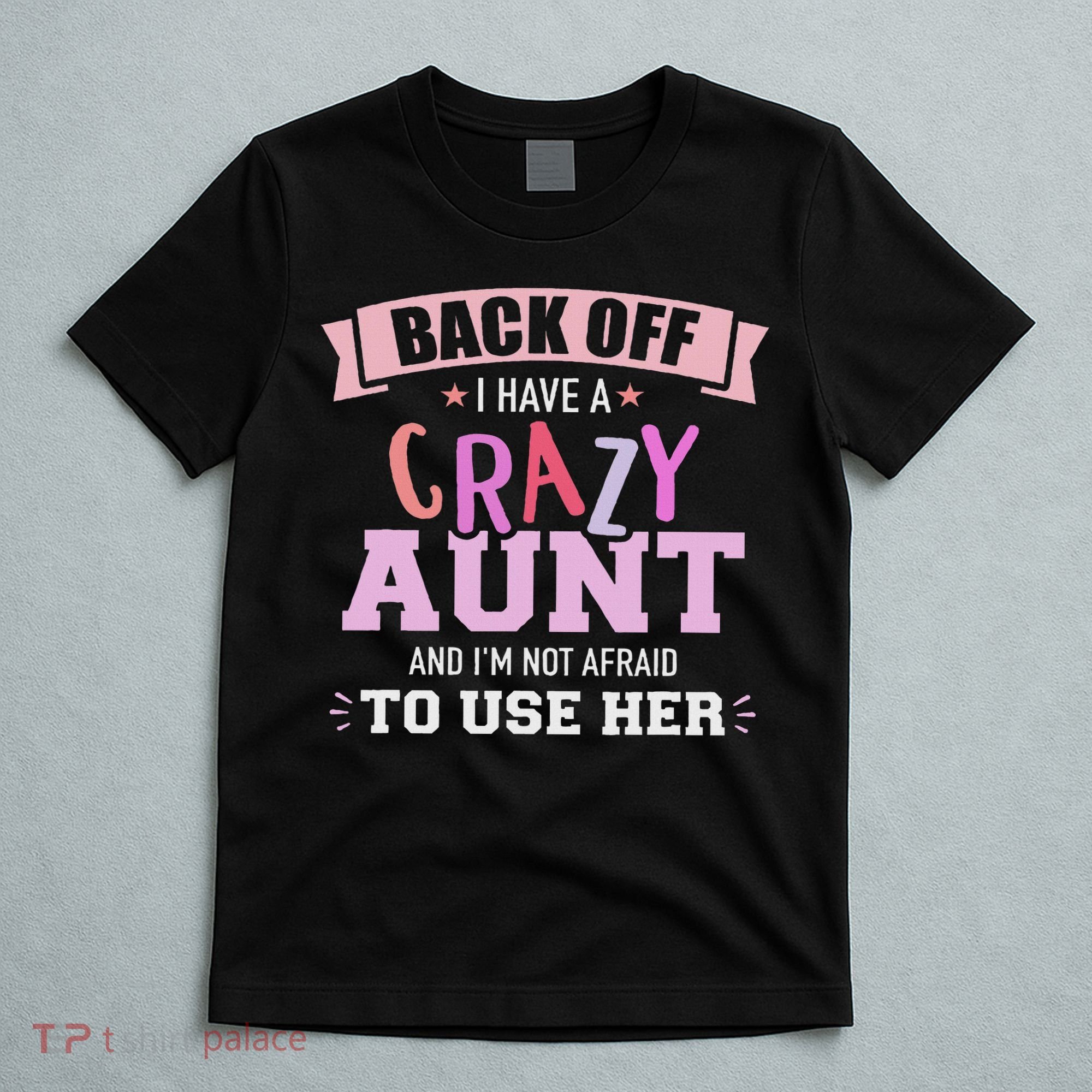 I Have A Crazy Aunt Not Afraid To Use Her T-Shirt