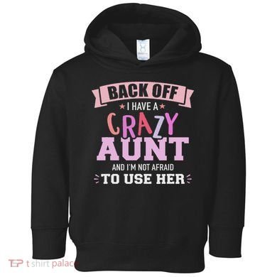 I Have A Crazy Aunt Not Afraid To Use Her Toddler Hoodie