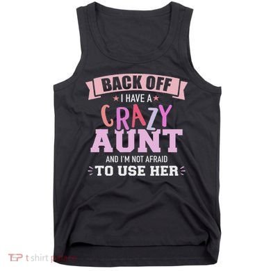 I Have A Crazy Aunt Not Afraid To Use Her Tank Top