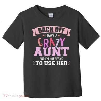 I Have A Crazy Aunt Not Afraid To Use Her Toddler T-Shirt