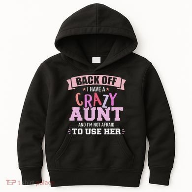 I Have A Crazy Aunt Not Afraid To Use Her Kids Hoodie