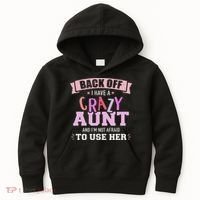 I Have A Crazy Aunt Not Afraid To Use Her Kids Hoodie thumb 0