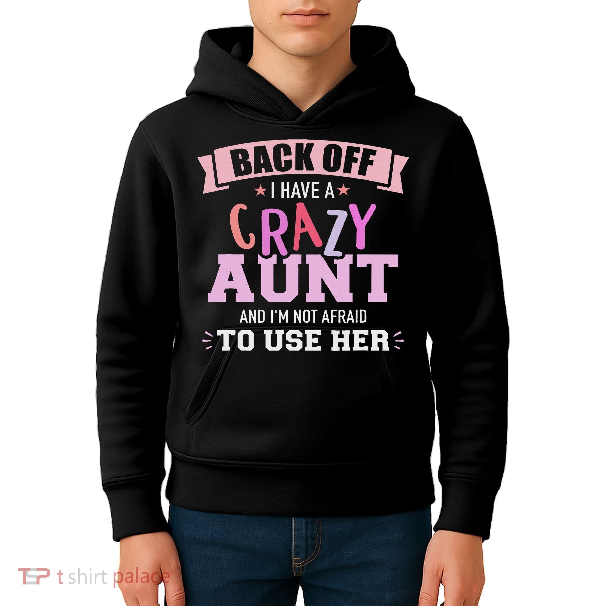 I Have A Crazy Aunt Not Afraid To Use Her Kids Hoodie