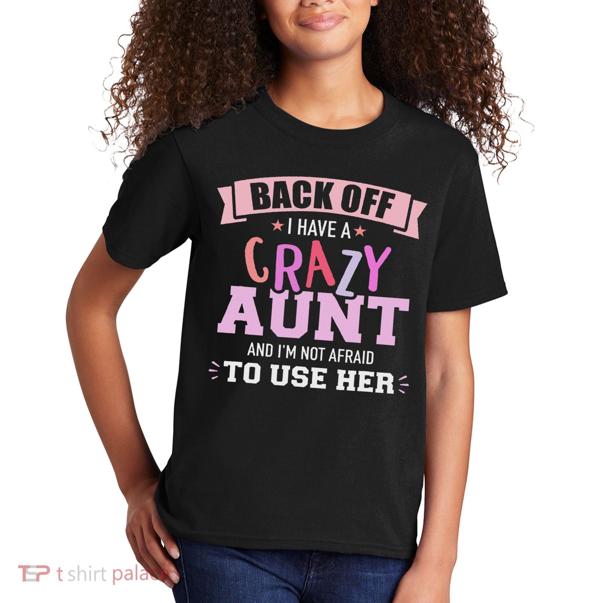 I Have A Crazy Aunt Not Afraid To Use Her Kids T-Shirt