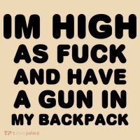 Im High As Fuck And Have A Gun In My Backpack Tote Bag thumb 4