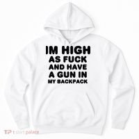 Im High As Fuck And Have A Gun In My Backpack Hoodie thumb 0