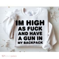 Im High As Fuck And Have A Gun In My Backpack Sweatshirt thumb 2