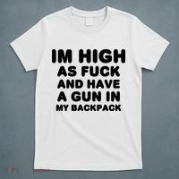 Im High As Fuck And Have A Gun In My Backpack T-Shirt thumb 5