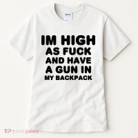Im High As Fuck And Have A Gun In My Backpack Tall T-Shirt thumb 0