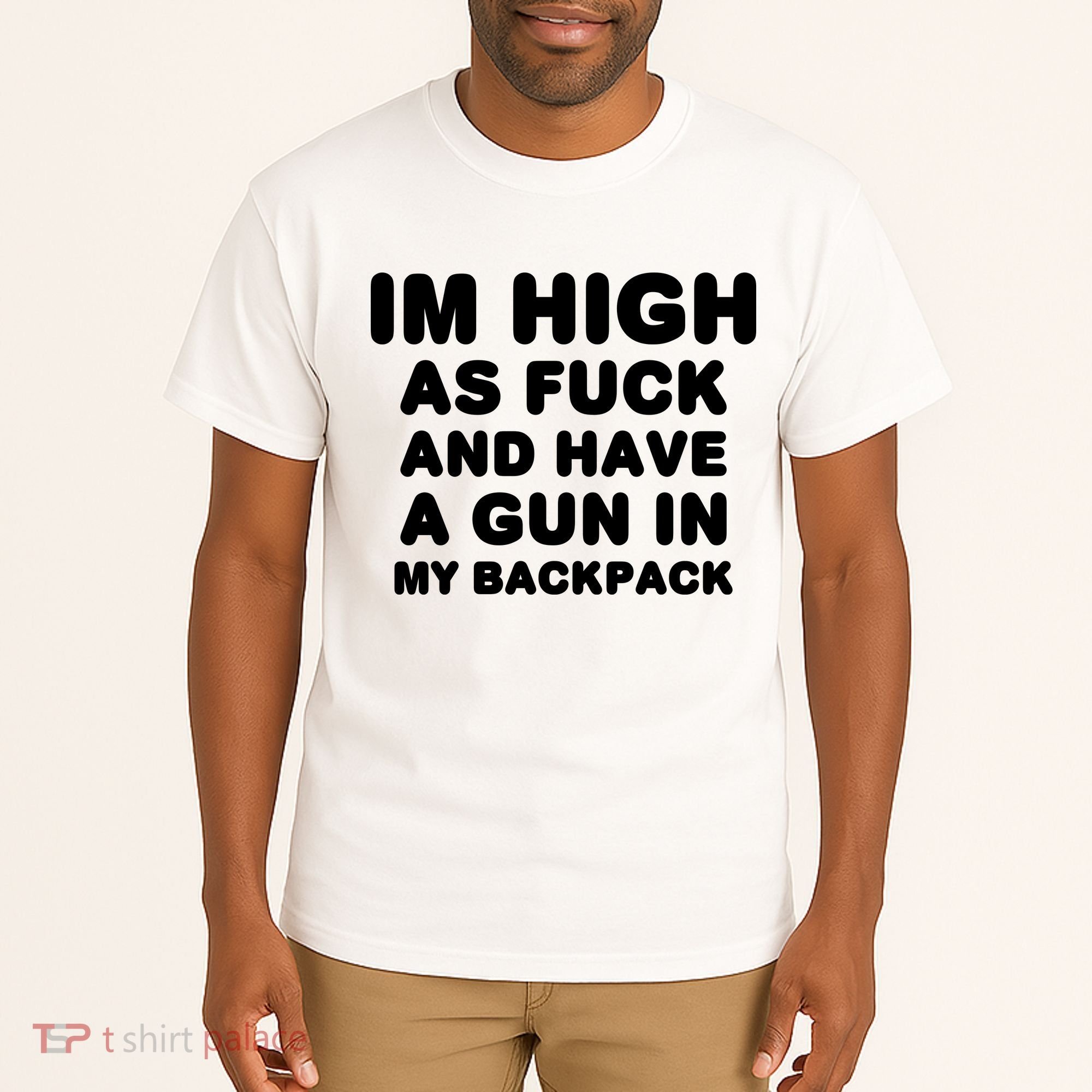 Im High As Fuck And Have A Gun In My Backpack Tall T-Shirt