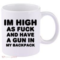 Im High As Fuck And Have A Gun In My Backpack 11oz C Handle Ceramic Mug thumb 0
