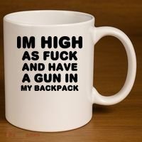 Im High As Fuck And Have A Gun In My Backpack 11oz C Handle Ceramic Mug thumb 3