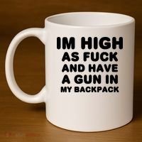 Im High As Fuck And Have A Gun In My Backpack 11oz C Handle Ceramic Mug thumb 4