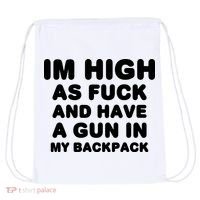 Im High As Fuck And Have A Gun In My Backpack Drawstring Bag thumb 0