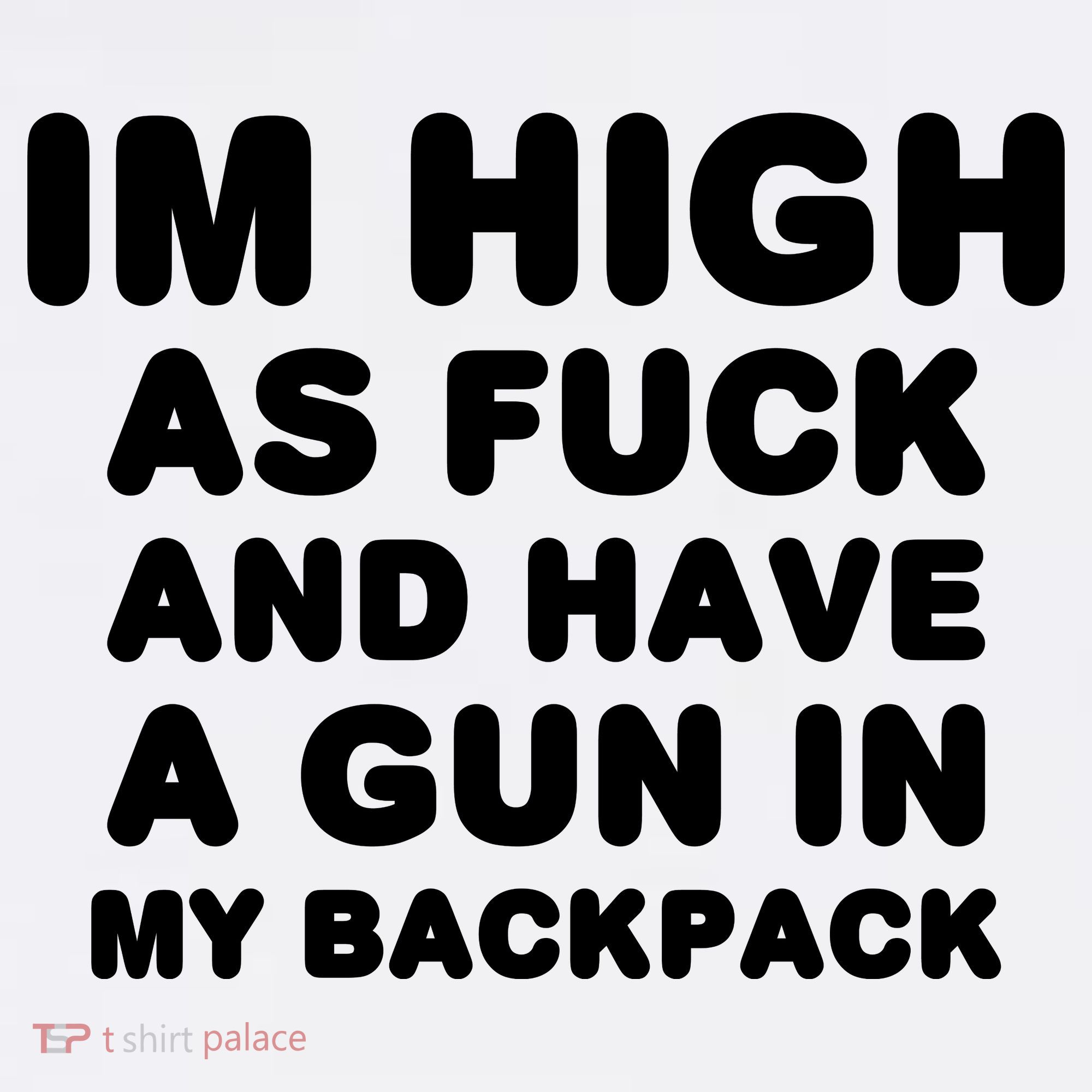 Im High As Fuck And Have A Gun In My Backpack Women's Tank Top