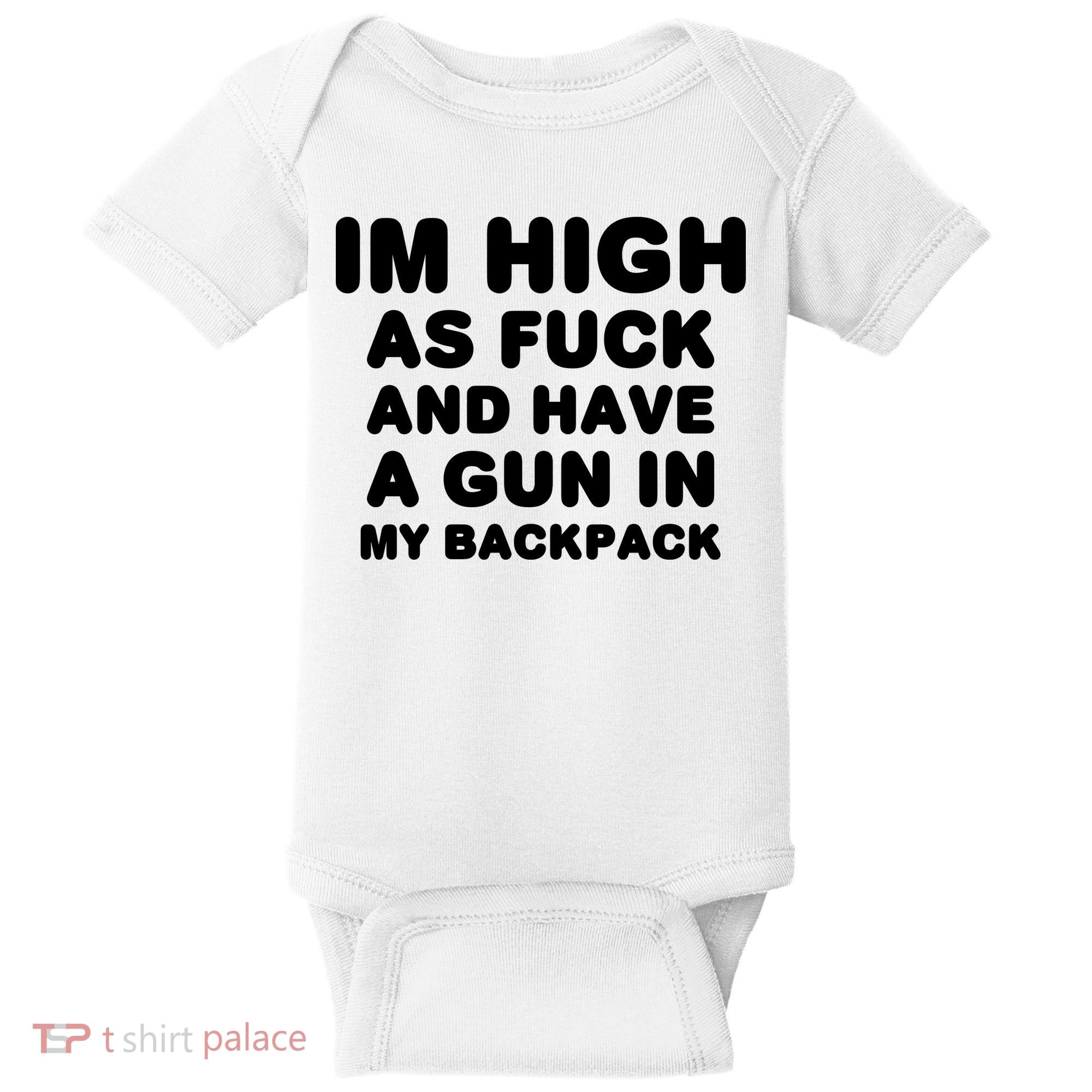 Im High As Fuck And Have A Gun In My Backpack Baby Bodysuit