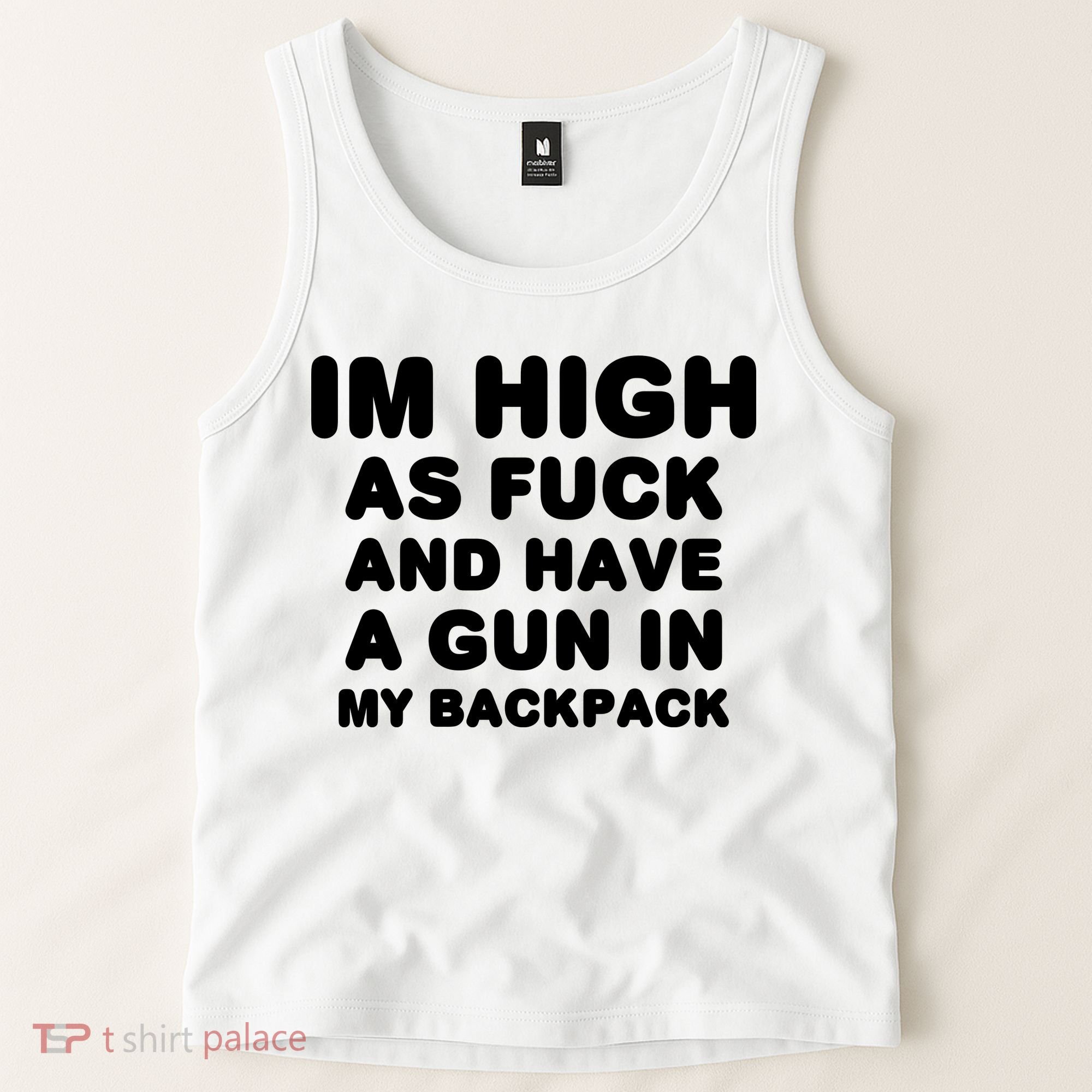 Im High As Fuck And Have A Gun In My Backpack Tank Top