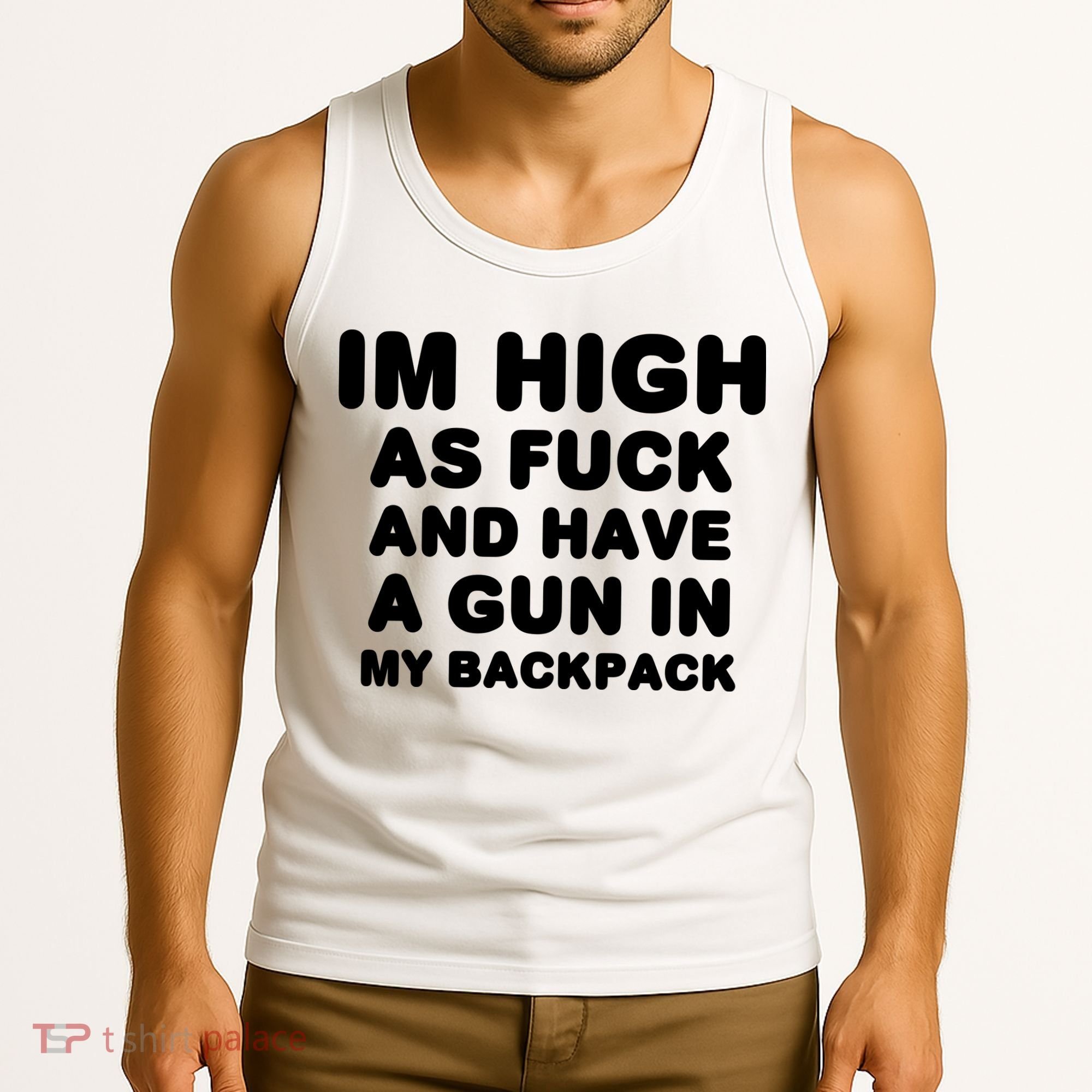 Im High As Fuck And Have A Gun In My Backpack Tank Top