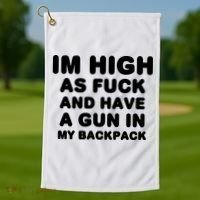Im High As Fuck And Have A Gun In My Backpack Golf Towel thumb 1