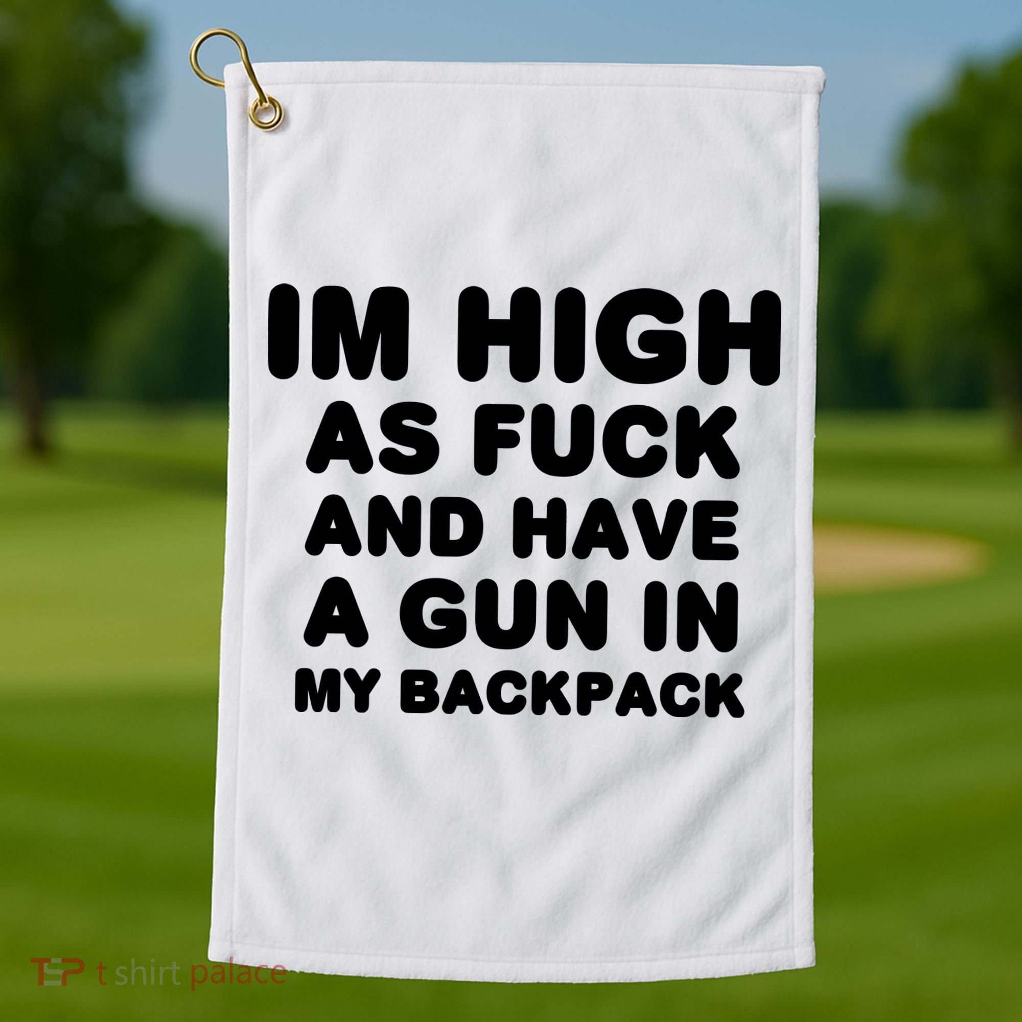 Im High As Fuck And Have A Gun In My Backpack Golf Towel