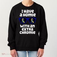 I Have A Homie With An Extra Chromie Down Syndrome Women's Sweatshirt thumb 0
