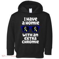 I Have A Homie With An Extra Chromie Down Syndrome Toddler Hoodie thumb 0