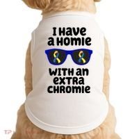 I Have A Homie With An Extra Chromie Down Syndrome Doggie Tank thumb 0