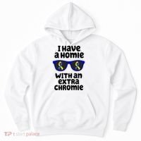 I Have A Homie With An Extra Chromie Down Syndrome Hoodie thumb 0
