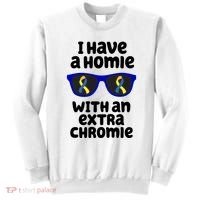 I Have A Homie With An Extra Chromie Down Syndrome Sweatshirt thumb 0