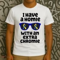 I Have A Homie With An Extra Chromie Down Syndrome T-Shirt thumb 3