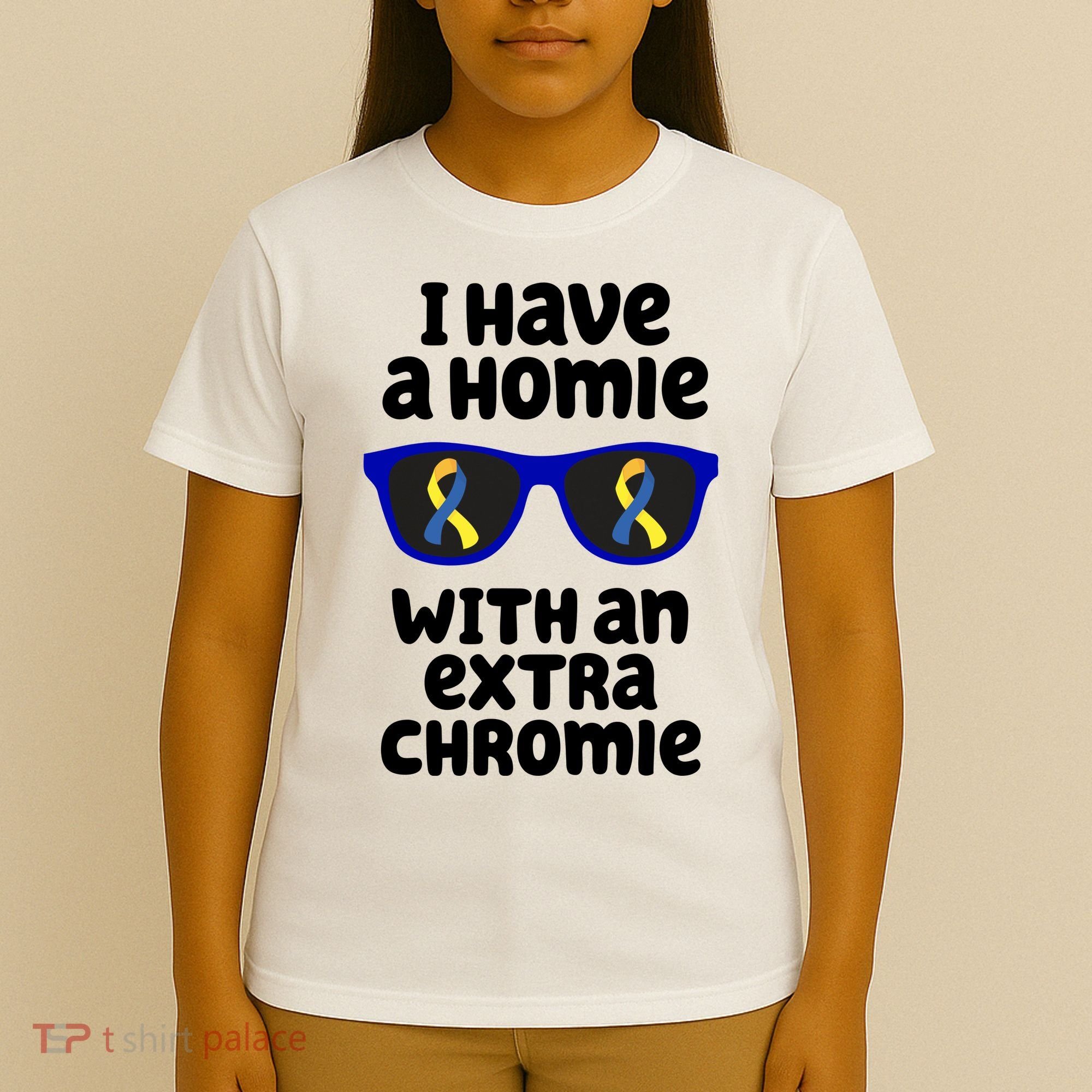 I Have A Homie With An Extra Chromie Down Syndrome T-Shirt