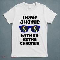 I Have A Homie With An Extra Chromie Down Syndrome T-Shirt thumb 5