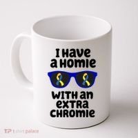 I Have A Homie With An Extra Chromie Down Syndrome Coffee Mug thumb 0