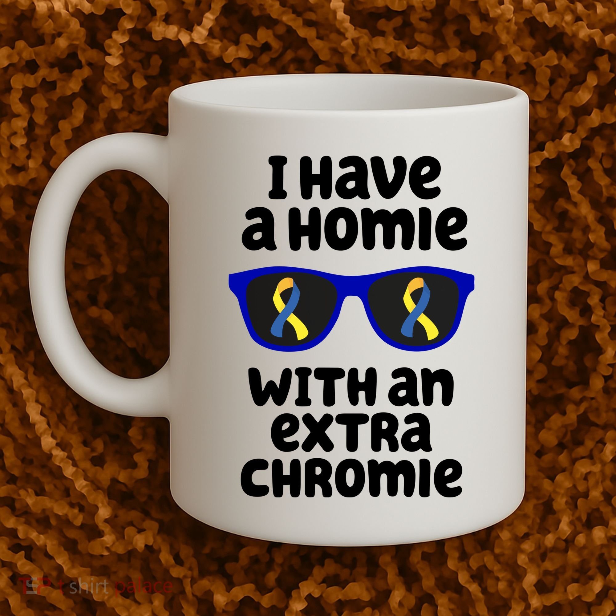 I Have A Homie With An Extra Chromie Down Syndrome Coffee Mug