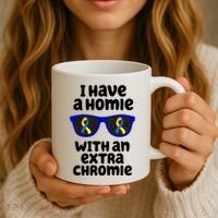 I Have A Homie With An Extra Chromie Down Syndrome Coffee Mug thumb 3