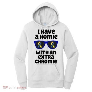 I Have A Homie With An Extra Chromie Down Syndrome Women's Hoodie