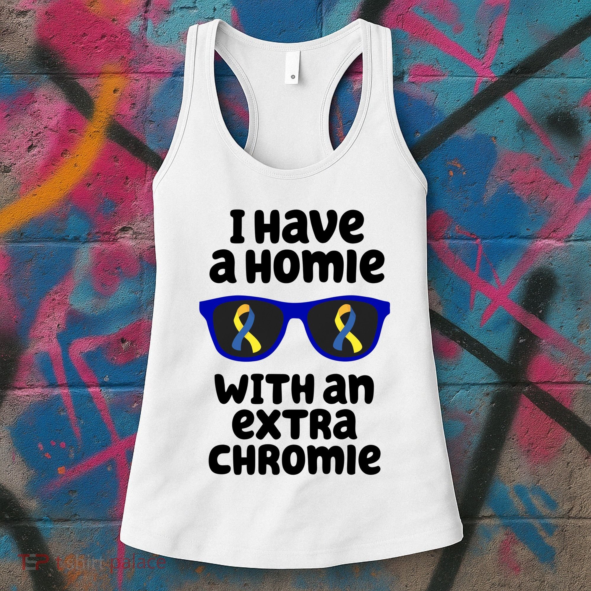 I Have A Homie With An Extra Chromie Down Syndrome Women's Tank Top