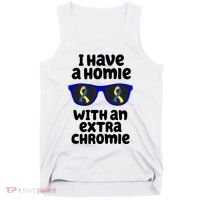 I Have A Homie With An Extra Chromie Down Syndrome Tank Top thumb 0