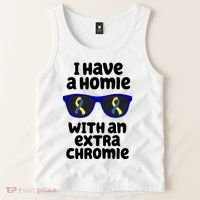 I Have A Homie With An Extra Chromie Down Syndrome Tank Top thumb 2