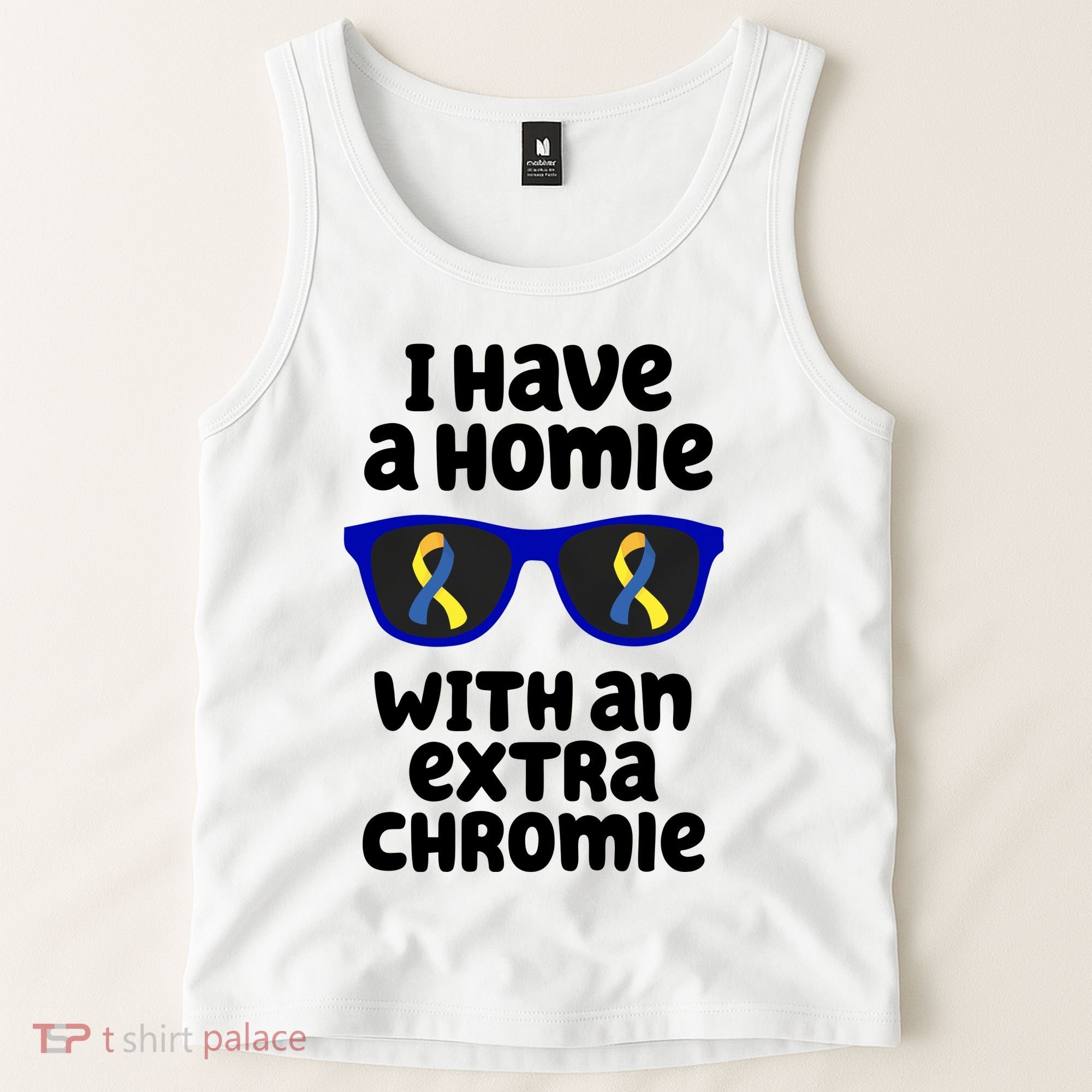 I Have A Homie With An Extra Chromie Down Syndrome Tank Top