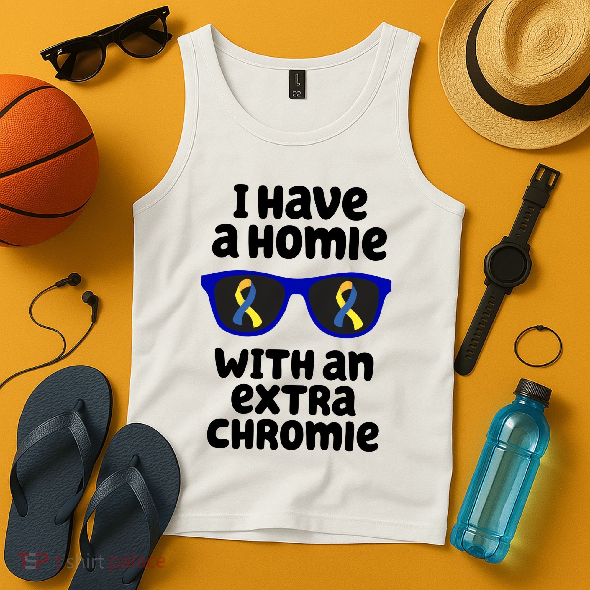 I Have A Homie With An Extra Chromie Down Syndrome Tank Top