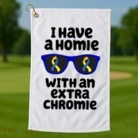 I Have A Homie With An Extra Chromie Down Syndrome Golf Towel thumb 1