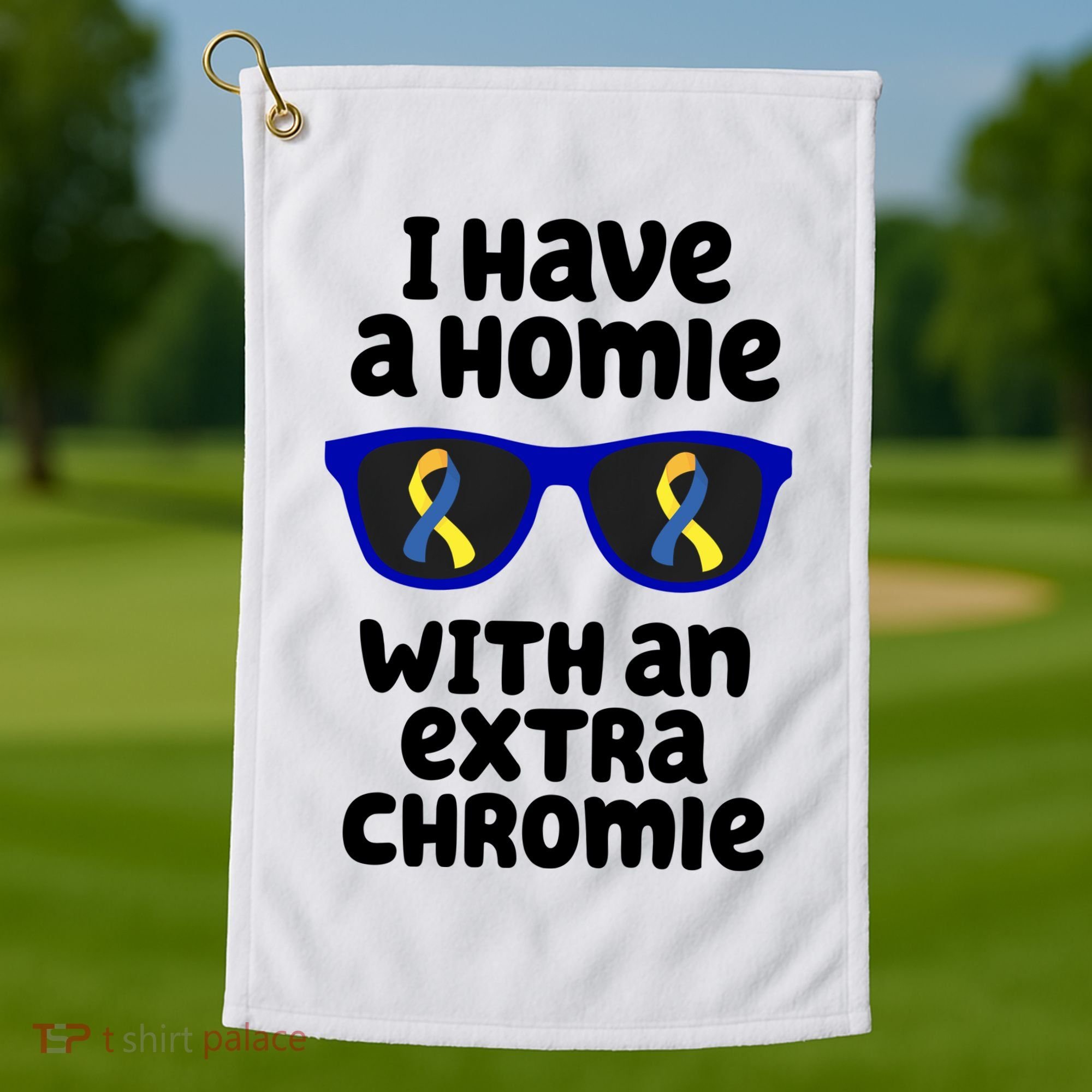 I Have A Homie With An Extra Chromie Down Syndrome Golf Towel