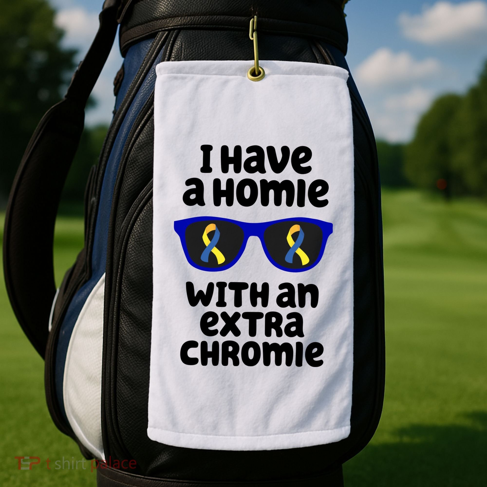 I Have A Homie With An Extra Chromie Down Syndrome Golf Towel