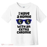 I Have A Homie With An Extra Chromie Down Syndrome Toddler T-Shirt thumb 0