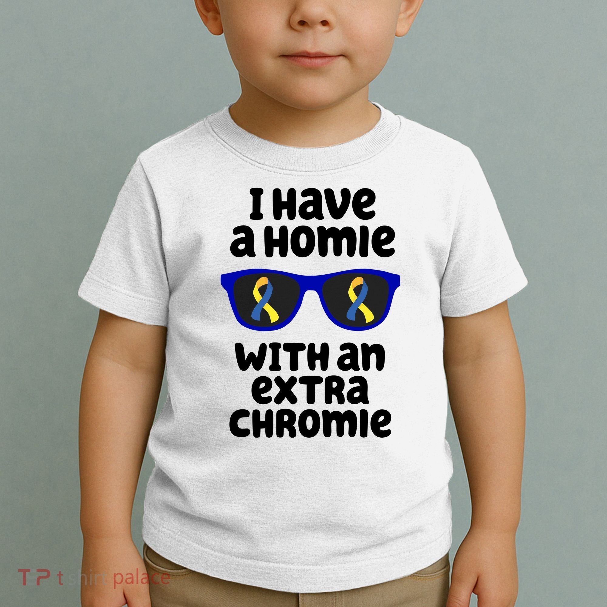 I Have A Homie With An Extra Chromie Down Syndrome Toddler T-Shirt