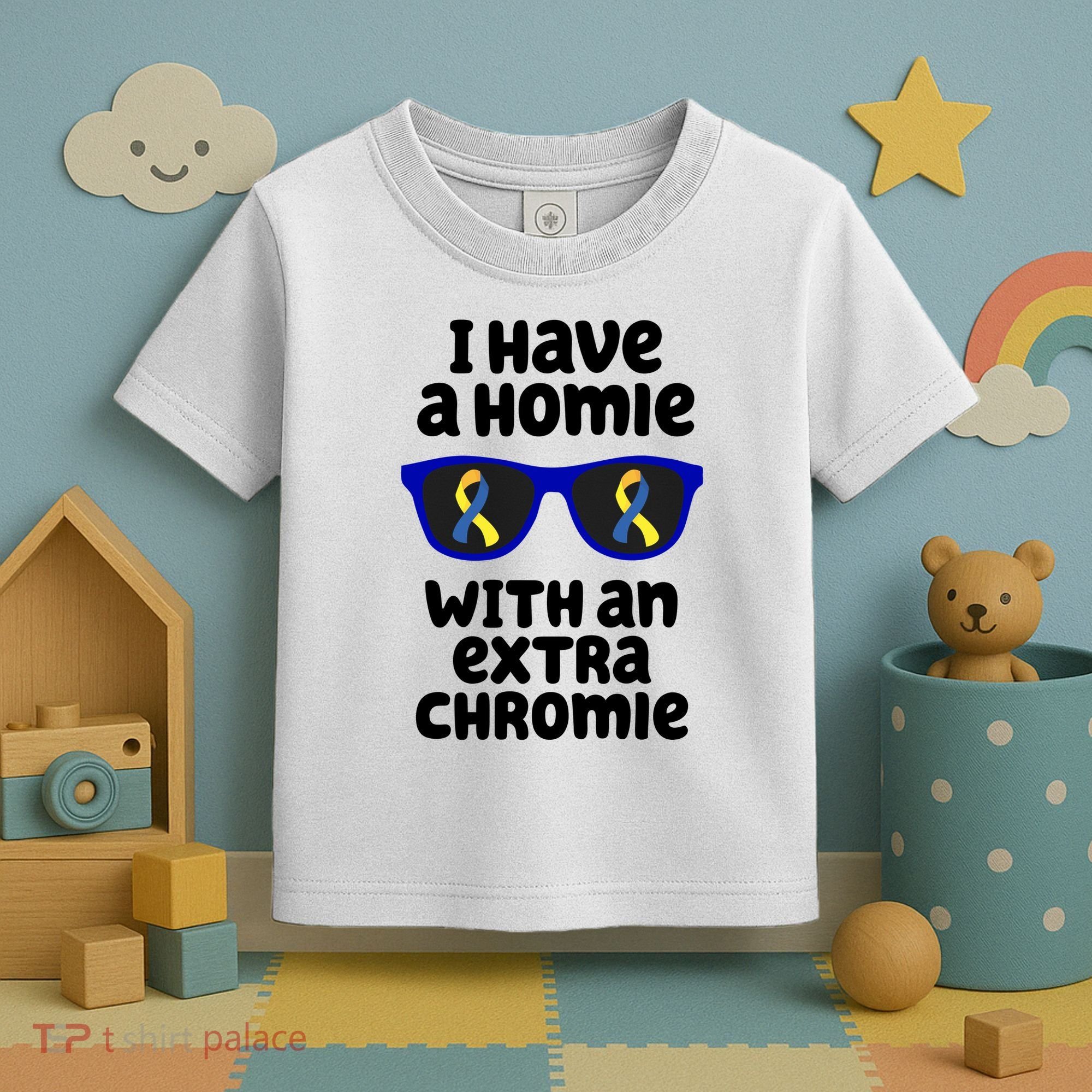 I Have A Homie With An Extra Chromie Down Syndrome Toddler T-Shirt