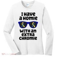 I Have A Homie With An Extra Chromie Down Syndrome Women's Long Sleeve Shirt thumb 0