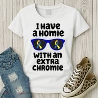 I Have A Homie With An Extra Chromie Down Syndrome Women's T-Shirt thumb 3