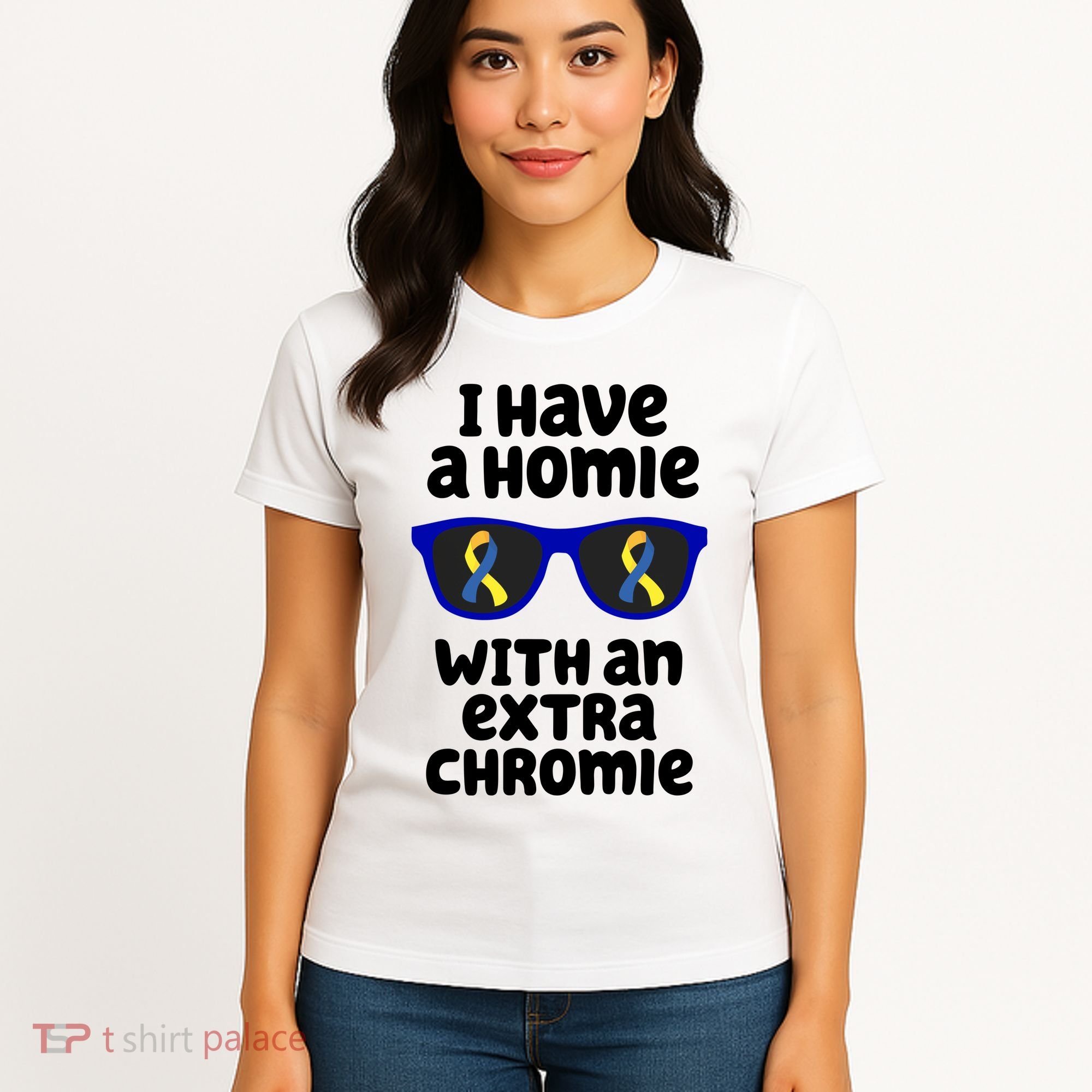 I Have A Homie With An Extra Chromie Down Syndrome Women's T-Shirt